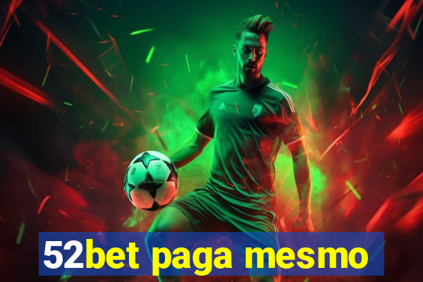 52bet paga mesmo